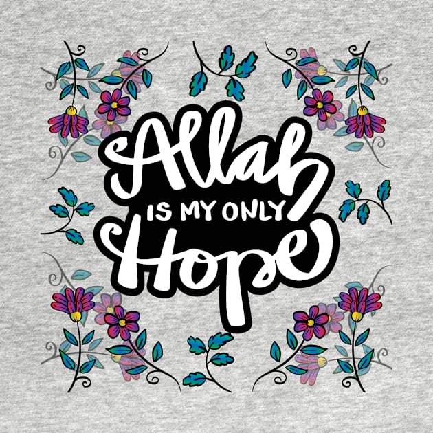 Allah is my only hope with flowers background. Islamic quote. by Handini _Atmodiwiryo